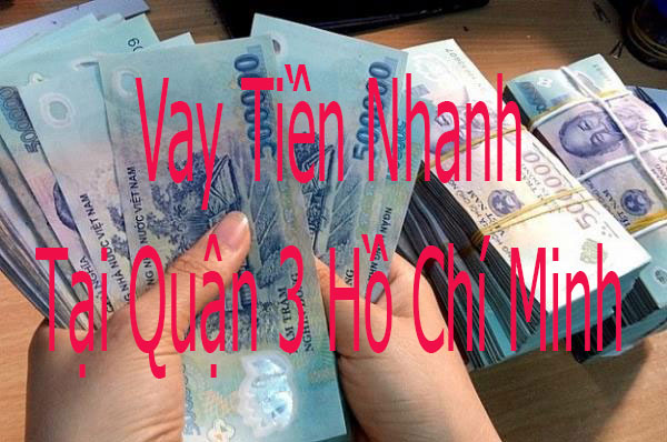 Vay Tien Nhanh Tai Quan 3 Hcm